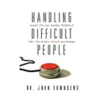 HANDLING DIFFICULT PEOPLE: WHAT TO DO WHEN PEOPLE TRY TO PUSH YOUR BUTTONS