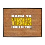 Born To Tinker - Funny Novelty Doormat Man Cave Floor mat