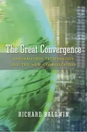 The Great Convergence: Information Technology and the New Globalization - NEW