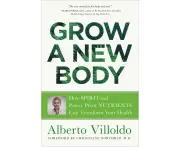 Grow a New Body: How Spirit and Power Plant Nutrients Can Transform Your Health