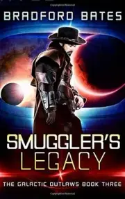 SMUGGLER'S LEGACY (THE GALACTIC OUTLAWS) By Bradford Bates **BRAND NEW**