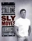 Sly Moves: My Proven Program to Lose Weight, Build Strength, Gain Will Power,