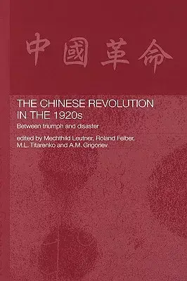 The Chinese Revolution in the 1920s: Between Triumph and Disaster