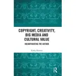 COPYRIGHT, CREATIVITY, BIG MEDIA AND CULTURAL VALUE: INCORPORATING THE AUTHOR