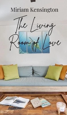 The Living Room of Love by Miriam Kensington Hardcover Book