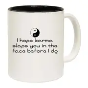 Hope Karma Slaps You In The Face Before Do Mug Cup