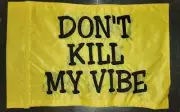 10"X15" DON'T KILLY MY VIBE Yellow Safety flag for UTV Side x Side ATV JEEP