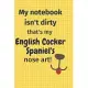 My Notebook Isn’’t Dirty That’’s my English Cocker Spaniel’’s Nose Art: For English Cocker Spaniel Dog Fans