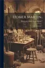 Homer Martin: A Reminiscence (Paperback or Softback)