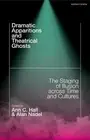 Dramatic Apparitions and Theatrical Ghosts: The Staging of Illusion across Time