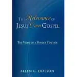 THE RELEVANCE OF JESUS’ OWN GOSPEL: THE VIEWS OF A PHYSICS TEACHER