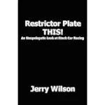 RESTRICTOR PLATE THIS!: AN UNAPOLOGETIC LOOK AT STOCK CAR RACING