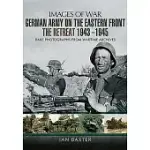 GERMAN ARMY ON THE EASTERN FRONT: THE RETREAT 1943-1945
