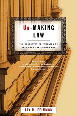 Un-Making Law: The Conservative Campaign to Roll Back the Common Law