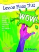 Lesson Plans that Wow!: Twelve Standards-based Lessons for Classroom and the Art Teachers K-12