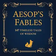 AESOP'S FABLES: 147 TIMELESS TALES OF WISDOM