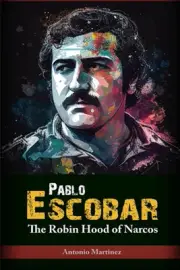 Pablo Escobar: The Robin Hood of Narcos by Antonio Martinez Paperback Book