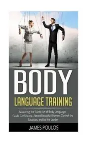 Body Language Training: Mastering the Subtle Art of Body Language: Exude Confide