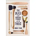 THE MAN WHO MADE THINGS OUT OF TREES