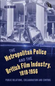 The Metropolitan Police and the British Film Industry 19191956 by Rock & Alex Derby QUAD & UK