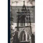 SUGGESTIVE HINTS ON PAROCHIAL MACHINERY, A PAPER