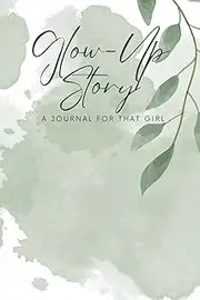 Glow-Up Story: A Journal For That Girl: Lined Notebook for Women