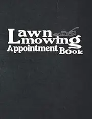 Lawn mowing appointment book (15 Minutes Interval): Lawn mowing appointment book for gardeners & landscapers ,Daily And Hourly Schedule With 15 Minutes Interval