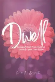 Dwell Living Life Fully Knowing that th Erica N Bryant Paperback