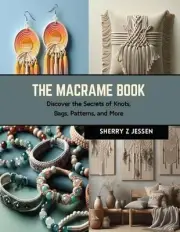 The Macrame Book: Discover the Secrets of Knots, Bags, Patterns, and More by She