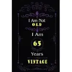 I AM NOT OLD I AM 65 YEARS VINTAGE: 65TH BIRTHDAY GIFTS FOR MEN OR WOMEN. 6X9 INCH 100 PAGES PERFECT BIRTHDAY GIFT NOTEBOOK FOR MEN & WOMEN. COOL PRES