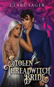 Stolen Threadwitch Bride by Sager, Clare [Paperback, 448 pages, 2nd Edition]