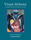 Visual Alchemy: An intuitive journey in art and words by Kimberly Heil