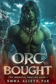 Orc Bought: An Orc Monster Fantasy Romance (The Immortal Sorting Book 1)