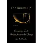 THE SOULFUL 7: COMPANION GUIDE FOR GOLDEN SOLUTIONS FOR CHANGE