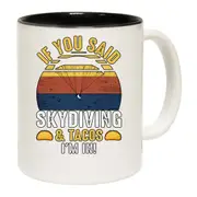 If It Involves Skydiving And Tacos Im In Mug Cup
