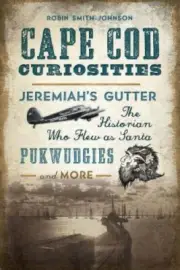 Cape Cod Curiosities: Jeremiah's Gutter, the Historian Who Flew as Santa,