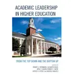 ACADEMIC LEADERSHIP IN HIGHER EDUCATION: FROM THE TOP DOWN AND THE BOTTOM UP