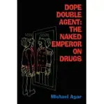 DOPE DOUBLE AGENT: THE NAKED EMPEROR ON DRUGS