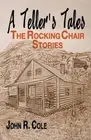 A Teller's Tale: The Rocking Chair Stories by John R. Cole Paperback Book
