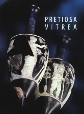 Pretiosa Vitrea: The Art of Glass Manufacturing in the Museums and Private Collections of Tuscany / L’arte Vetraria Antica Nei M