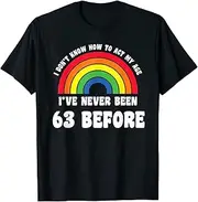 [X.Style] I Don't Know How to Act My Age 63rd Cute Rainbow Birthday ds972 T-Shirt (2XL)
