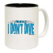 Scuba Diving You Lost Me At I Dont Dive Mug Cup
