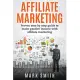 Affiliate Marketing: Proven Step by Step Guide to Make Passive Income