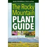 ROCKY MOUNTAIN PLANT GUIDE: IDENTIFY 700 WILDFLOWERS, SHRUBS, AND TREES