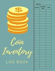 Coin Inventory Log Book: Collectors Coin Log Book for Cataloging Collections | Coin Collecting Log Book | Coin Collection Notebook to Record And Organize Supplies