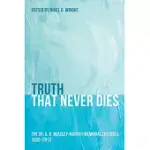 TRUTH THAT NEVER DIES: THE DR. G. R. BEASLEY-MURRAY MEMORIAL LECTURES 2002-2012