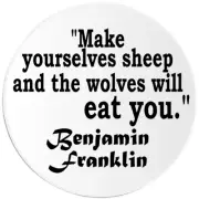 Make Yourselves Sheep Benjamin Franklin Quote - 100 Pack Circle Stickers 3 Inch
