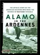 Alamo in the Ardennes ─ The Untold Story of the American Soldiers Who Made the Defense of Bastogne Possible
