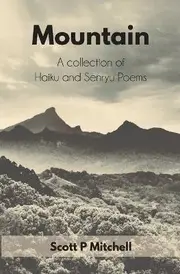 Mountain: A Collection of Haiku and Senryu Poems - Scott P Mitchell