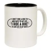 Cycling I Dont Ride To Add Days To My Life Mug Cup